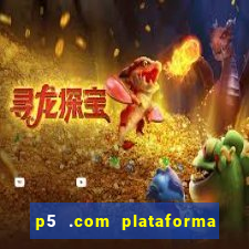 p5 .com plataforma de jogos